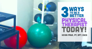 3 Ways to Be a Better Physical Therapist Today