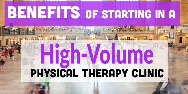 Benefits of starting in a High-Volume Physical Therapy Clinic